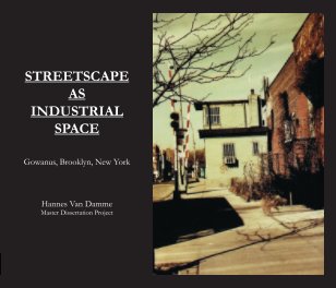 Streetscape as Industrial Space, Gowanus, Brooklyn, NY book cover
