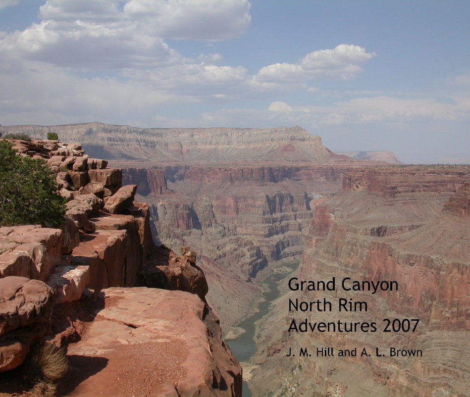View Grand Canyon North Rim Adventures 2007 by J. M. Hill and A. L. Brown