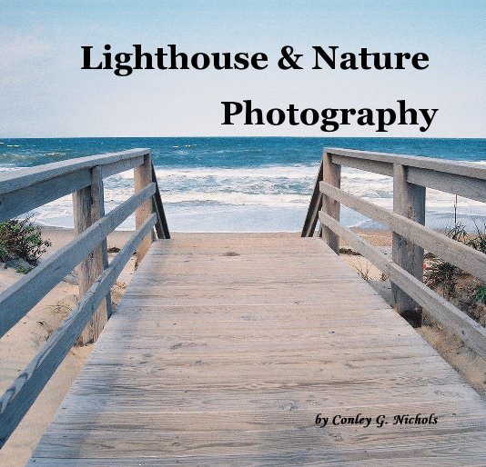 View Lighthouse & Nature Photography by Conley G. Nichols