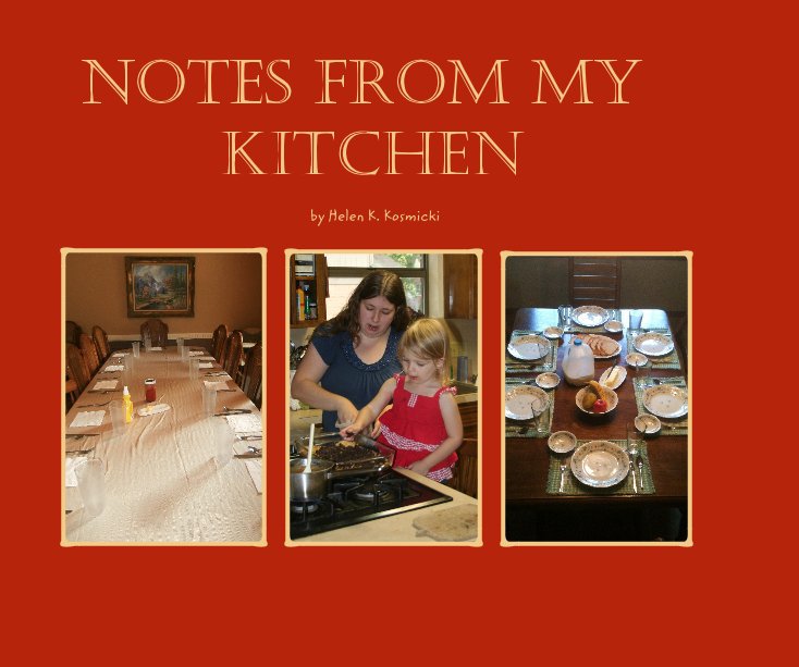 View Notes From My Kitchen by Helen K. Kosmicki