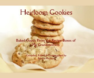 Heirloom Cookies Baked Goods From the Recipe Boxes of My Grandmothers Compiled, Edited & Photographed by Breeze Munson book cover