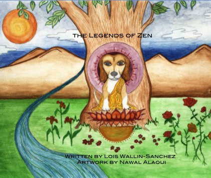 the Legends of Zen Written By Lois Wallin-Sanchez Illustrated by Nawal Alaoui book cover