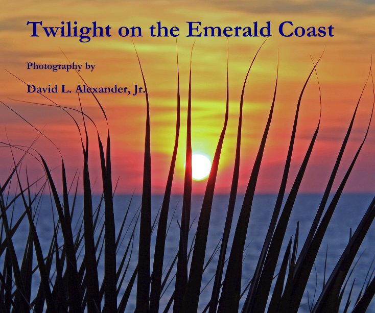 View Twilight on the Emerald Coast by Photography by David L. Alexander, Jr.