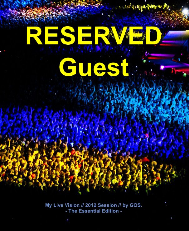 Ver RESERVED Guest My Live Vision // 2012 Session // by GOS. - The Essential Edition - por Gregg71