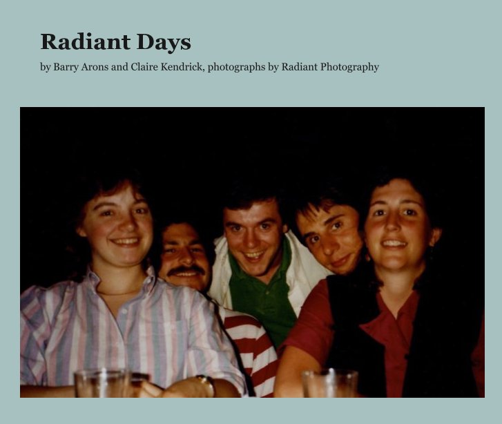 View Radiant Days by by Barry Arons and Claire Kendrick, photographs by Radiant Photography