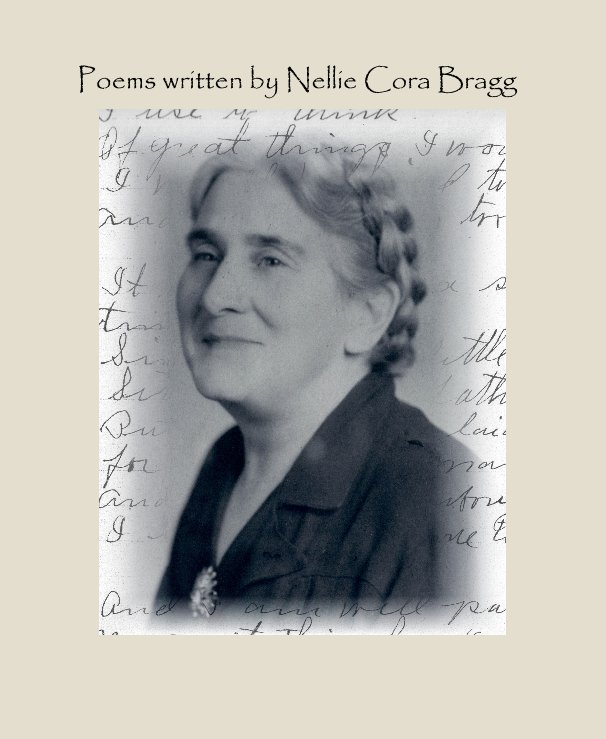 View Poems written by Nellie Cora Bragg by Edited by Erica Ann Sipes