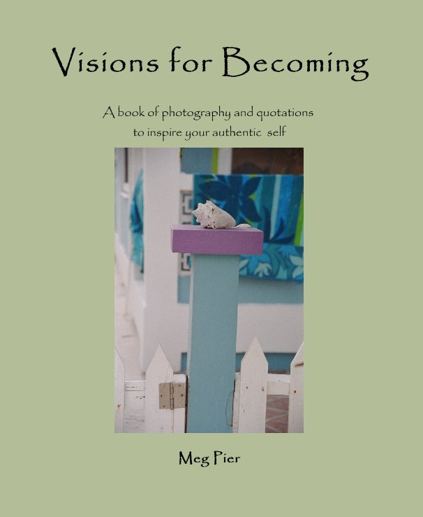 View Visions for Becoming by Meg Pier