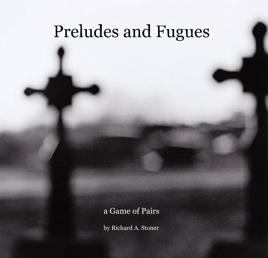View Preludes and Fugues by Richard A. Stoner