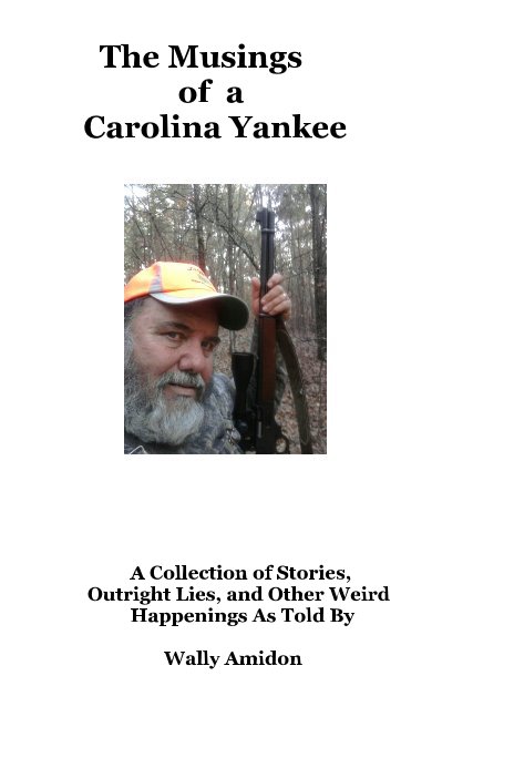 Bekijk The Musings of a Carolina Yankee op A Collection of Stories, Outright Lies, and Other Weird Happenings As Told By Wally Amidon