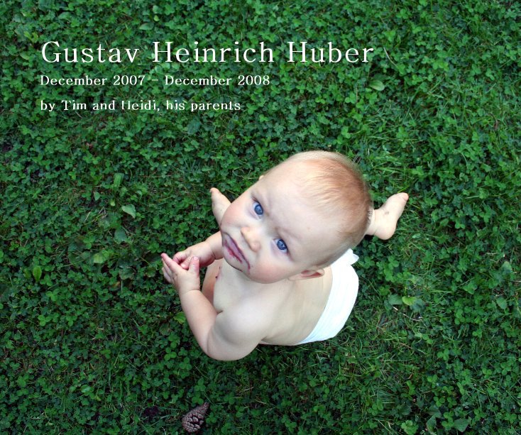 View Gustav Heinrich Huber by Tim and Heidi, his parents