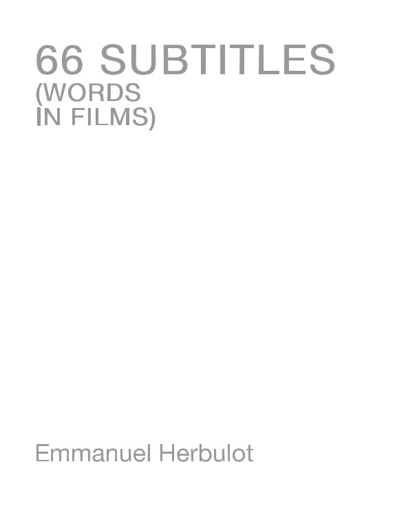 View 66 SUBTITLES (WORDS IN FILMS) by Emmanuel Herbulot