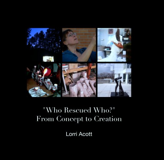 View "Who Rescued Who?"
From Concept to Creation by Lorri Acott