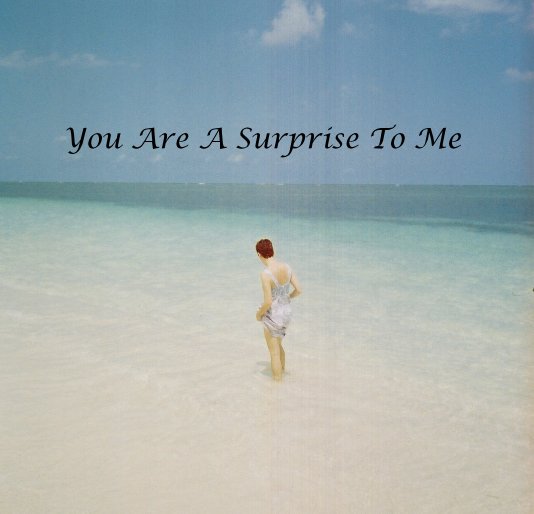 Ver You Are A Surprise To Me por moepeppy
