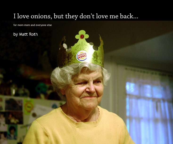 View I love onions, but they don't love me back... by Matt Roth