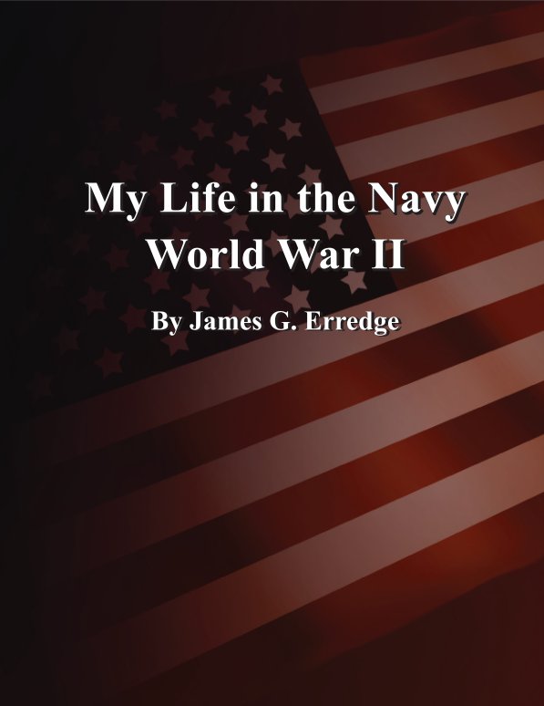 View My Life in the Navy World War II by James G. Erredge