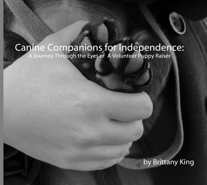 View Canine Companions for Independence: A Journey Through the Eyes of A Volunteer Puppy Raiser by Brittany King