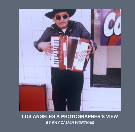 View Los Angeles A Photograher's View by RAY CALVIN WORTHAM