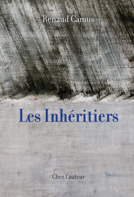 Ver Les Inhéritiers (édition reliée) por Renaud Camus