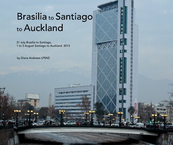 Ver Brasilia to Santiago to Auckland por Diana Andrews LPSNZ