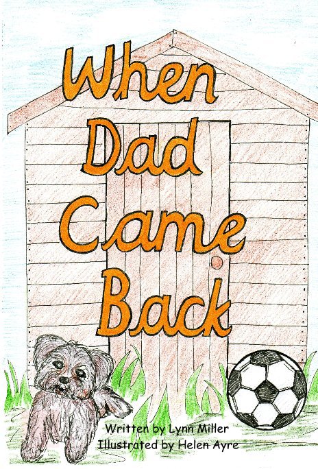 View When Dad Came Back by Lynn Miller Illustrated by Helen Ayre