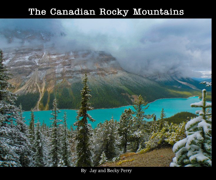 View The Canadian Rocky Mountains by Jay and Becky Perry