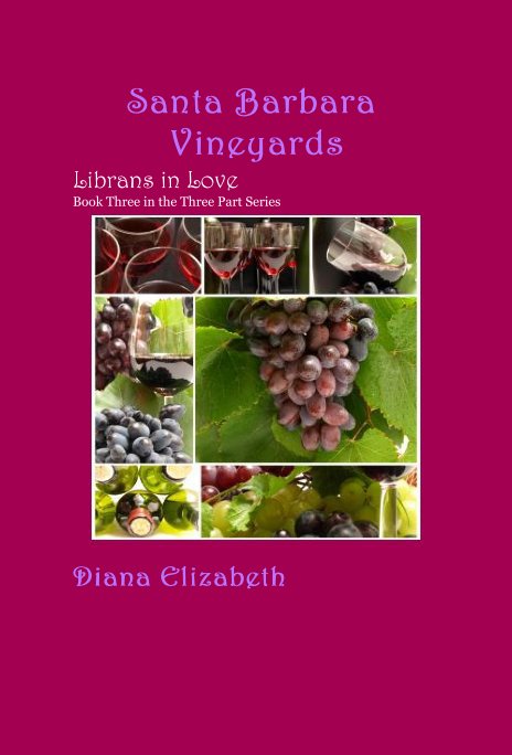 Ver Santa Barbara Vineyards Librans in Love Book Three in the Three Part Series por Diana Elizabeth