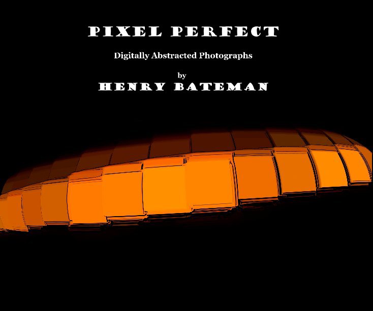 View PIXEL PERFECT by Henry Bateman