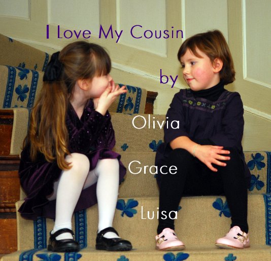 View I Love My Cousin by Olivia Grace Luisa by Love, Pete