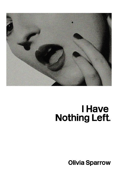 View I Have Nothing Left by Olivia Sparrow