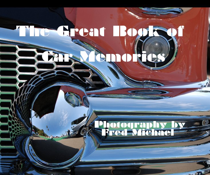View The Great Book 
of Car Memories 


Photography by Fred Michael by Fred Michael