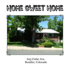 Home Sweet Home 625 Cedar Ave. Boulder, Colorado book cover