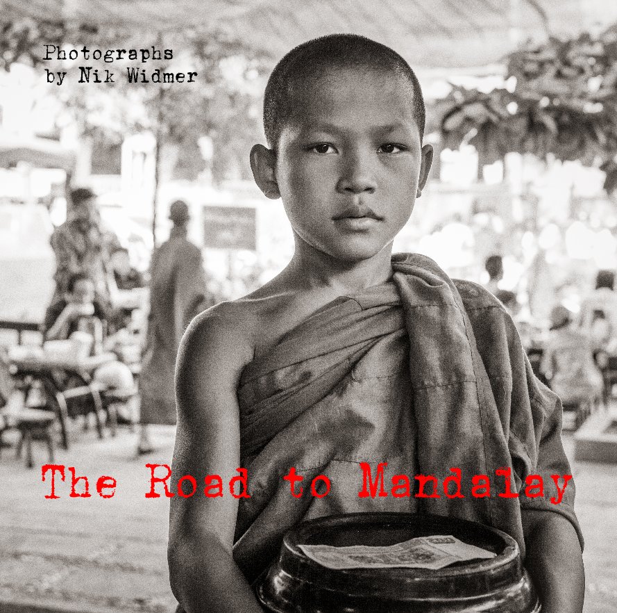 View The Road to Mandalay by Photographs by Nik Widmer