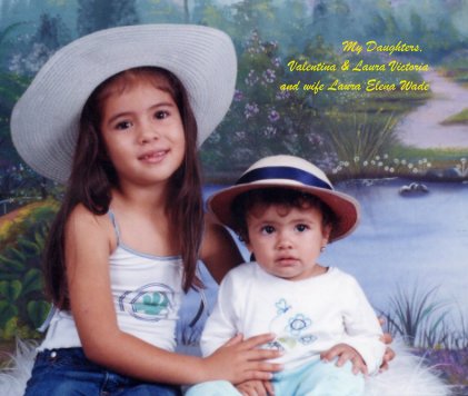 My Daughters, Valentina & Laura Victoria and wife Laura Elena Wade book cover