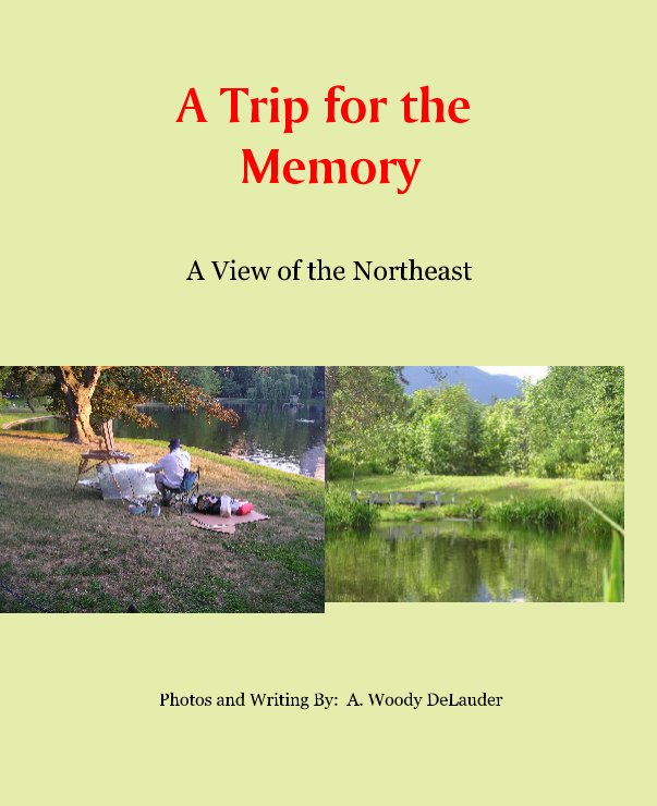 View A Trip for the 
Memory by Photos and Writing By:  A. Woody DeLauder