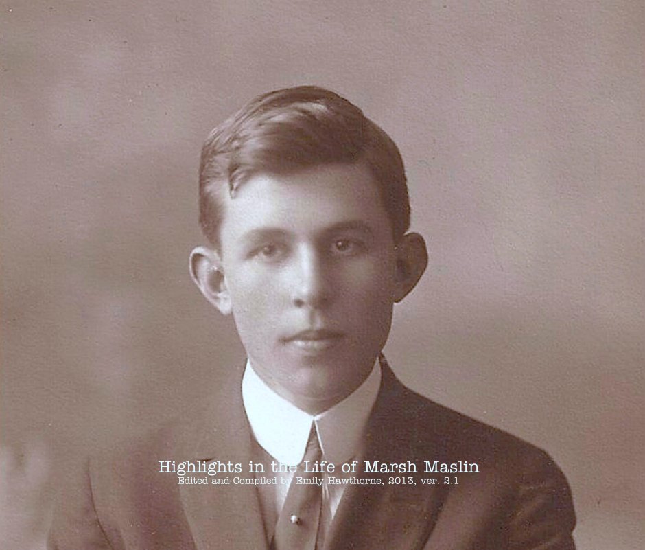 View Marsh Maslin--Highlights of His Life, 1895-1981 by Edited and Compiled by Emily Hawthorne, 2013, ver. 2.1
