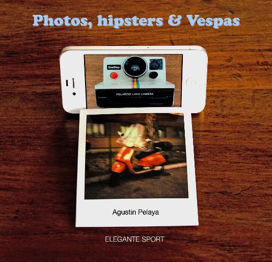 View Photos, hipsters & Vespas by Agustin Pelaya