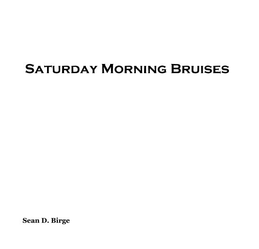 View Saturday Morning Bruises by Sean D. Birge