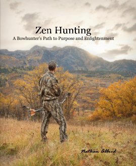 Zen Hunting A Bowhunter's Path to Purpose and Enlightenment book cover