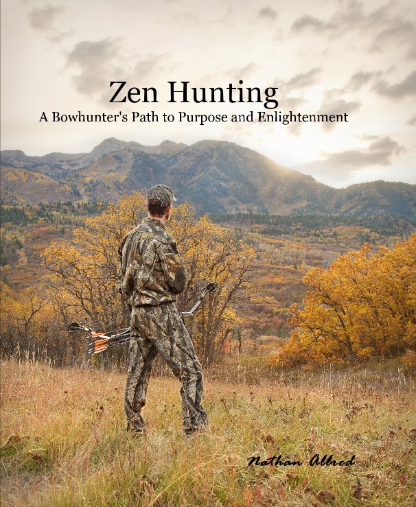 Ver Zen Hunting A Bowhunter's Path to Purpose and Enlightenment por Nathan Allred