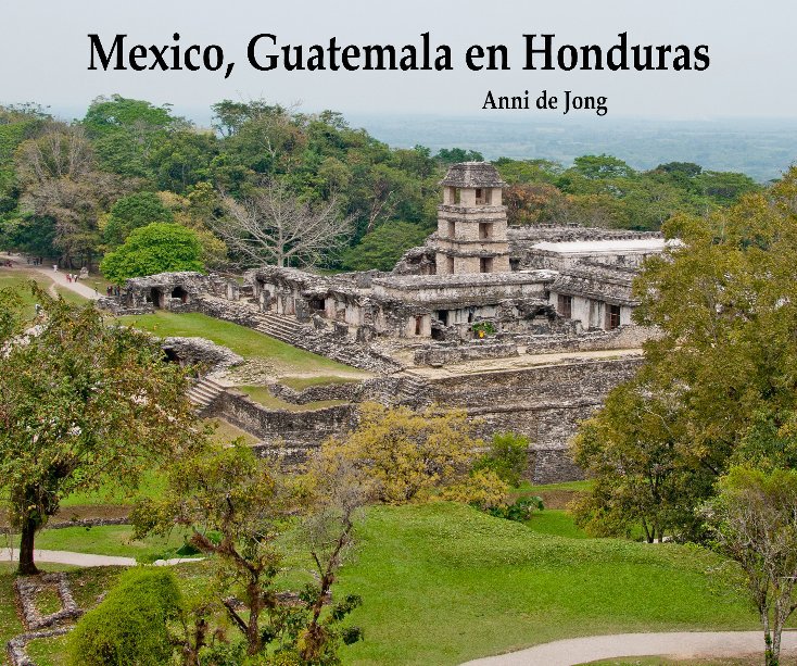 Bekijk Mexico, Guatemala en Honduras op Anni de Jong