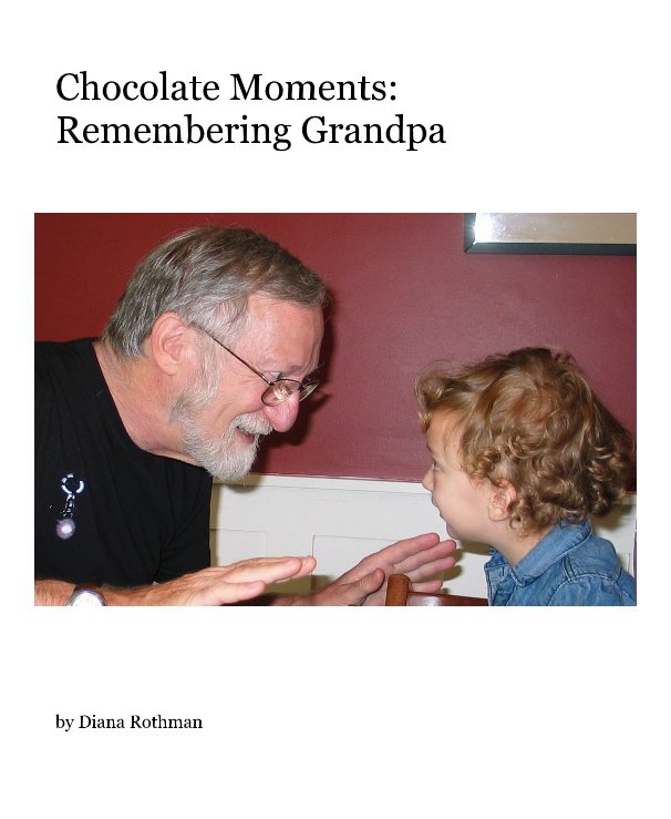 View Chocolate Moments: Remembering Grandpa by Diana Rothman