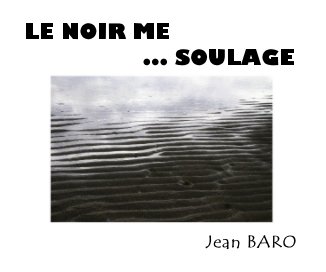 LE NOIR ME ... SOULAGE book cover