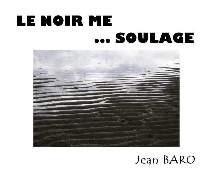 View LE NOIR ME ... SOULAGE by Jean BARO