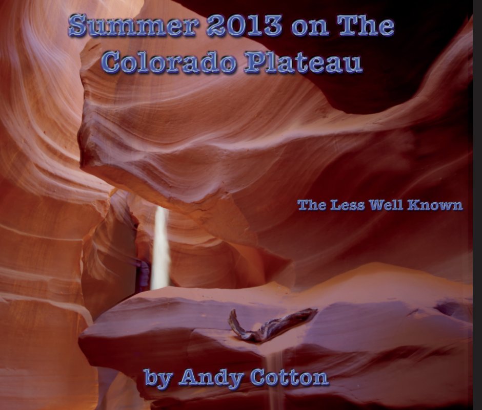 View Summer 2013 on the Colorado Plateau by Andy Cotton