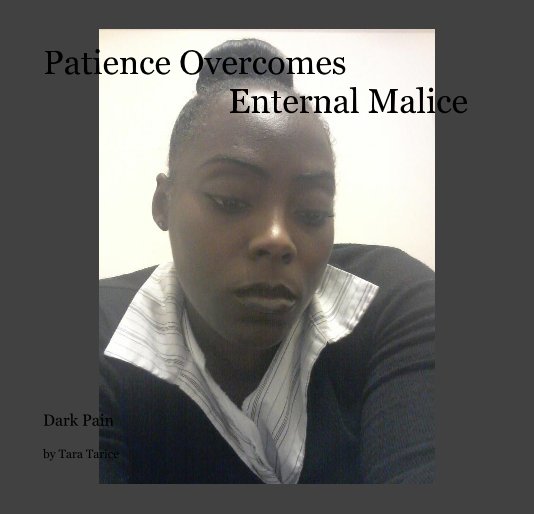 View Patience Overcomes Enternal Malice by Tara Tarice