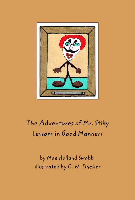 View The Adventures of Mr. Stiky Lessons in Good Manners by Mae Holland Swabb illustrated by C. W. Fincher