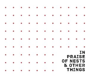In Praise Of Nests & Other Things book cover