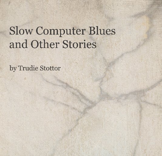View Slow Computer Blues and Other Stories by Trudie Stottor