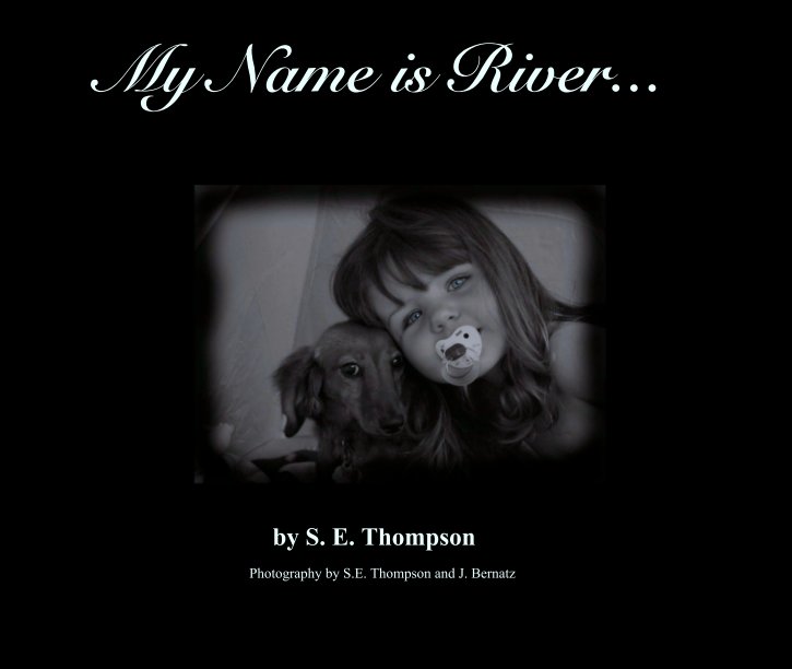 My Name is River... nach S. E. Thompson   

Photography by S.E. Thompson and J. Bernatz anzeigen