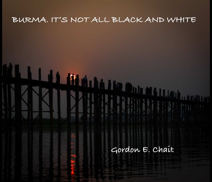 View Burma. It's not all black and white 3 by Gordon Chait